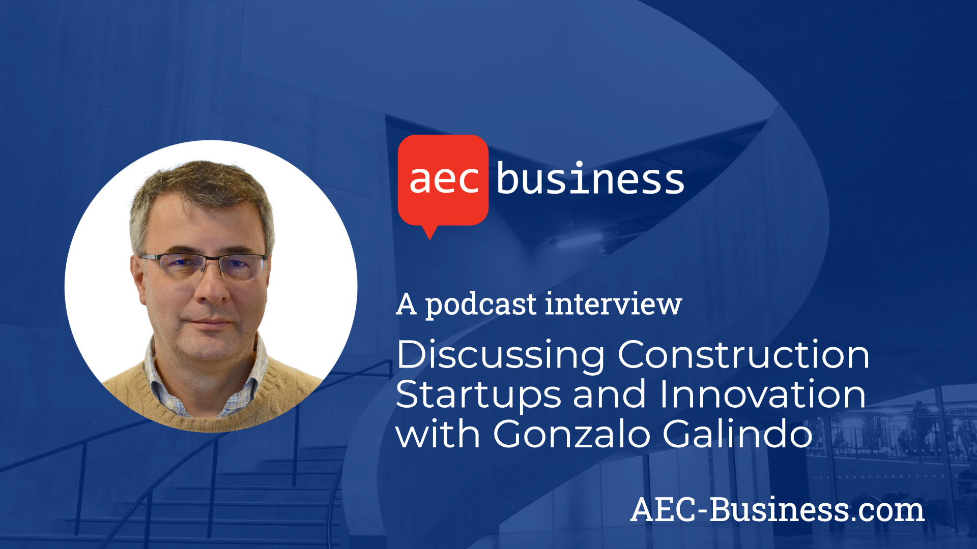 Discussing Construction Startups and Innovation with Gonzalo Galindo