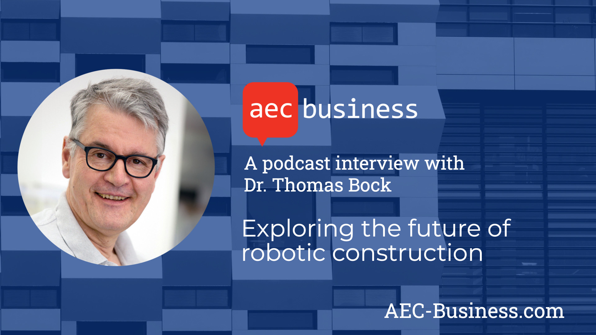 Exploring the Future of Robotic Construction with Dr. Thomas Bock