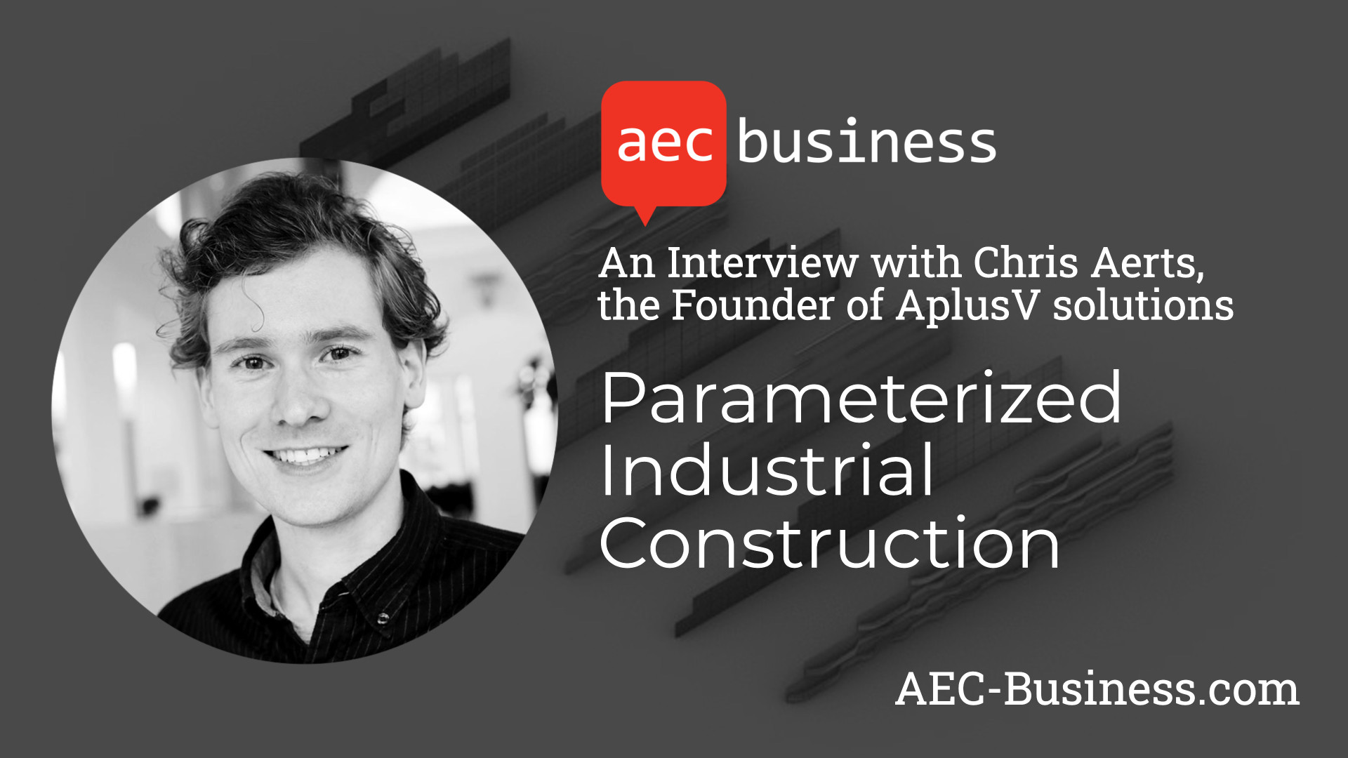 Parameterized Industrial Construction – An Interview with Chris Aerts