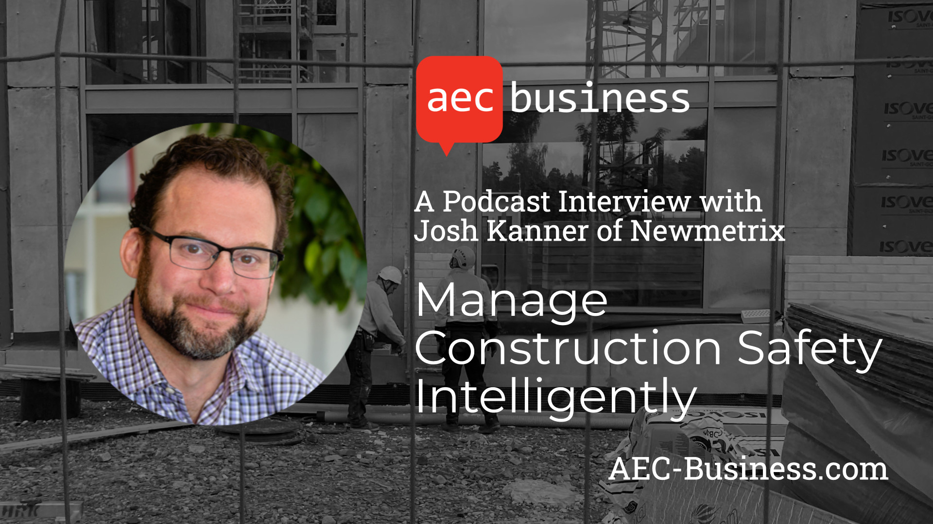 Intelligent Management of Construction Safety – An Interview with Josh Kanner