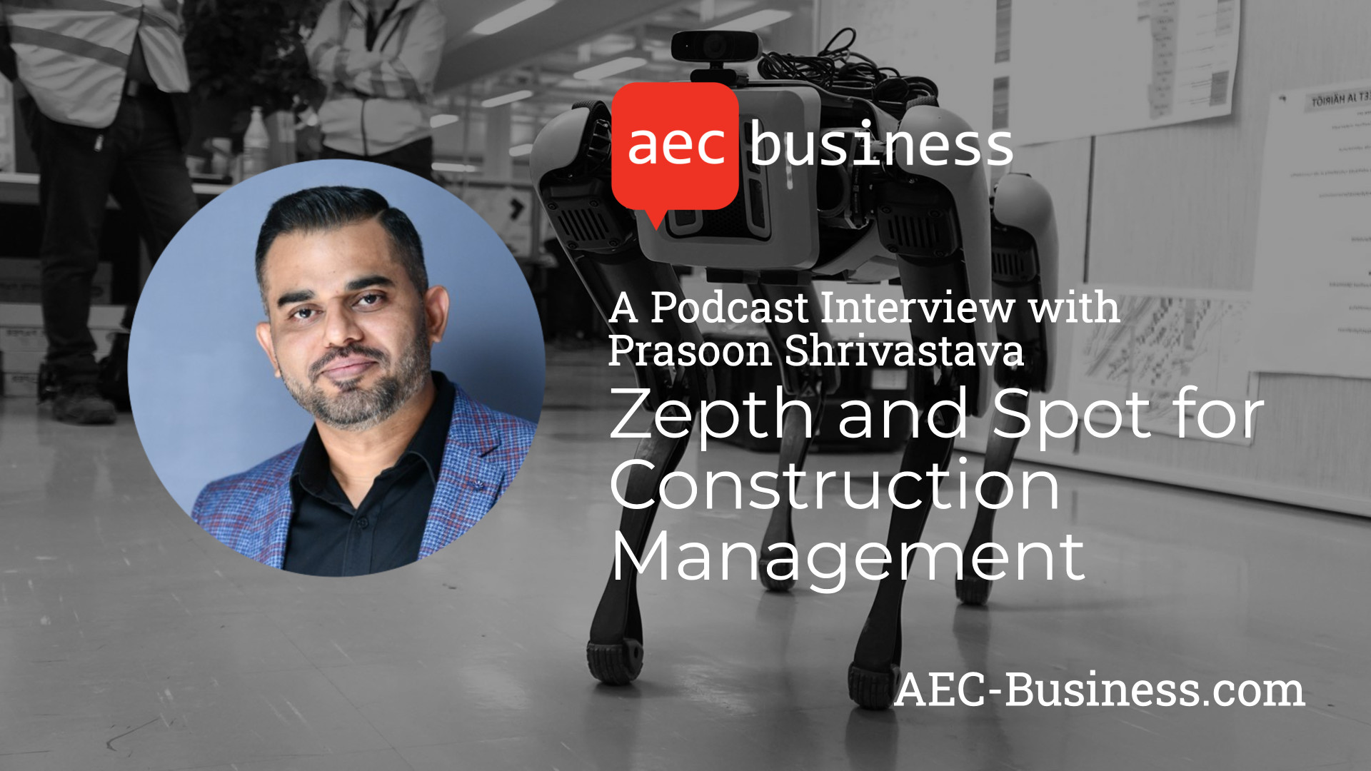 Zepth and Spot for Construction Management – An Interview with Prasoon Shrivastava