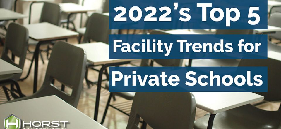 2022’s Top 5 Construction & Design Trends for Private Schools