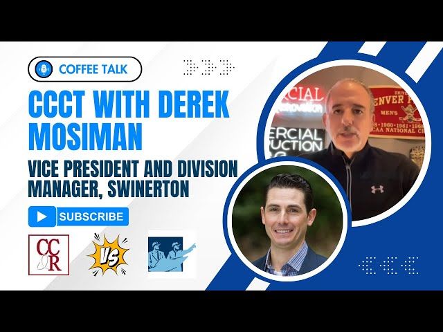 CCCT with Derek Mosiman, Vice President and Division Manager, Swinerton